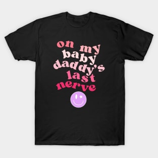 On My Baby Daddy's Last Nerve T-Shirt